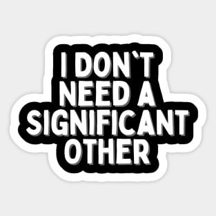 I Don't Need a Significant Other, Singles Awareness Day Sticker